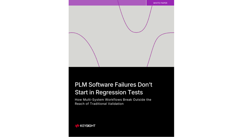 PLM Software Failures Don’t Start in Regression Tests